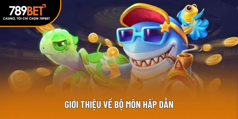 Giới thiệu về bộ môn bắn cá hấp dẫn